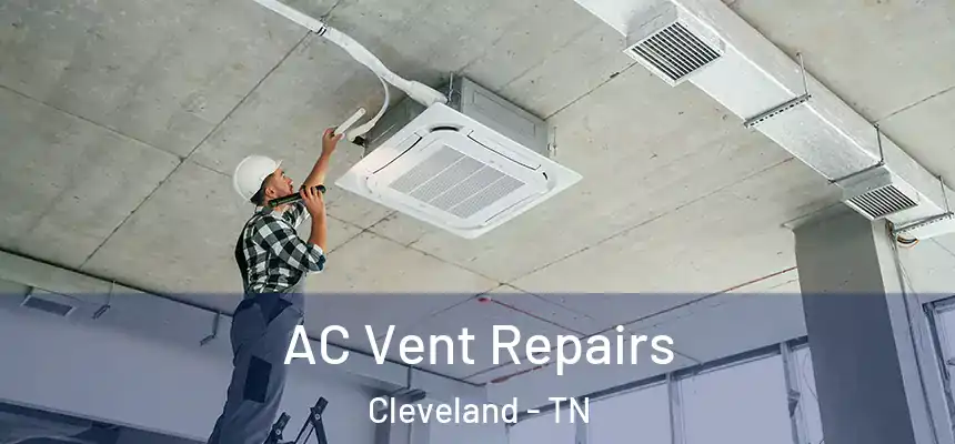  AC Vent Repairs Cleveland - TN
