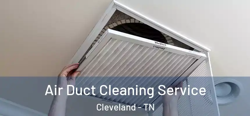  Air Duct Cleaning Service Cleveland - TN