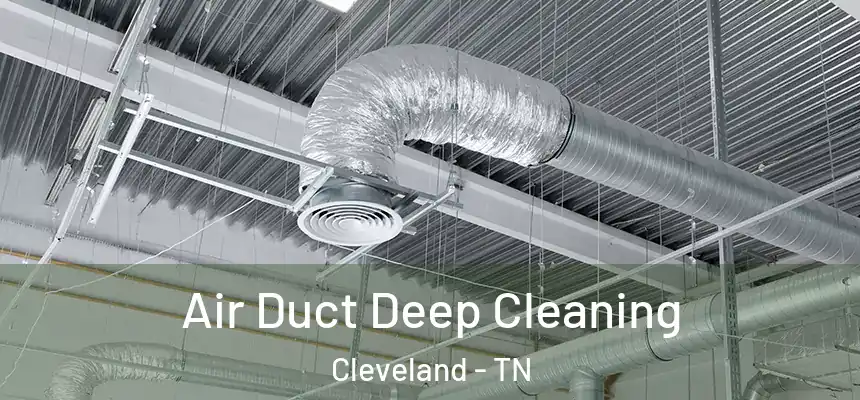 Air Duct Deep Cleaning Cleveland - TN