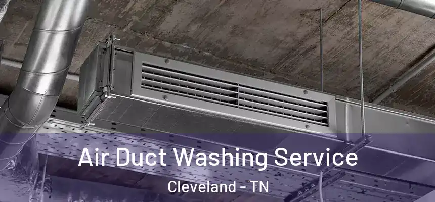  Air Duct Washing Service Cleveland - TN