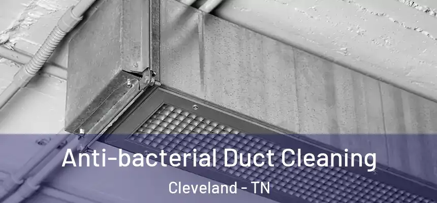  Anti-bacterial Duct Cleaning Cleveland - TN