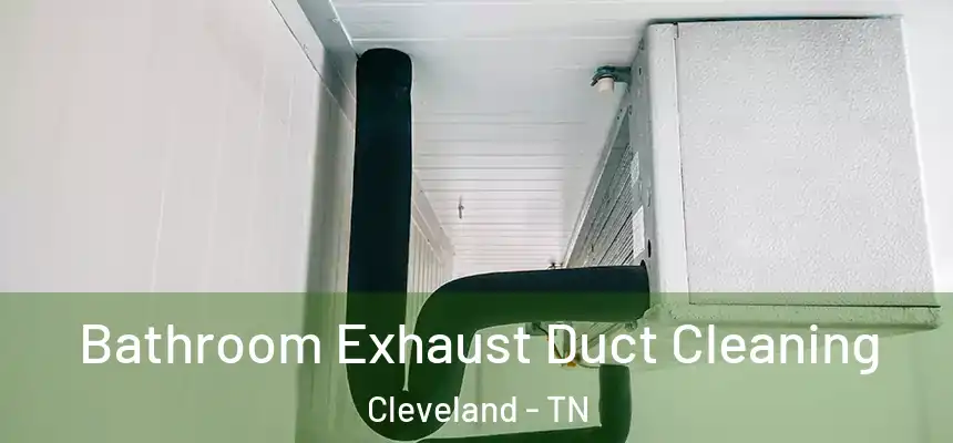  Bathroom Exhaust Duct Cleaning Cleveland - TN