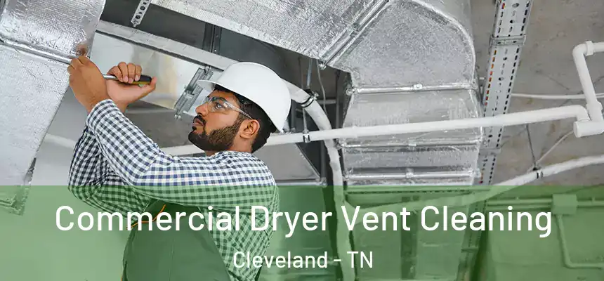  Commercial Dryer Vent Cleaning Cleveland - TN