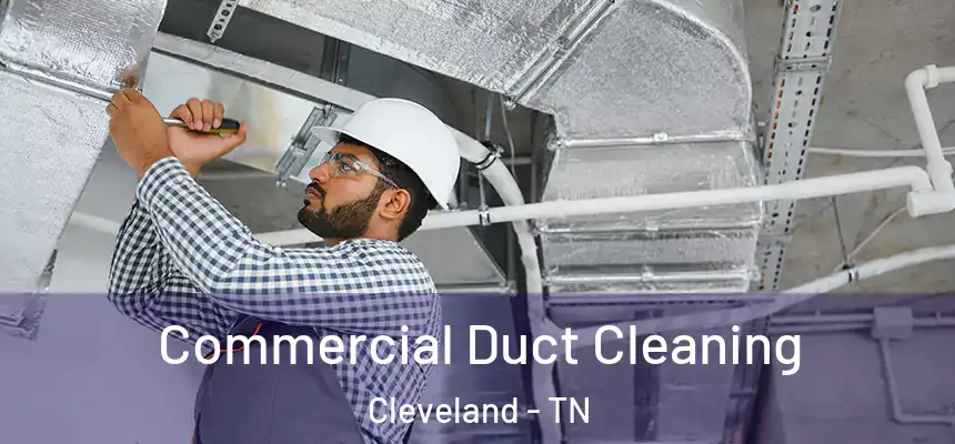  Commercial Duct Cleaning Cleveland - TN
