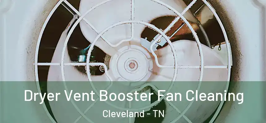  Dryer Vent Booster Fan Cleaning Cleveland - TN