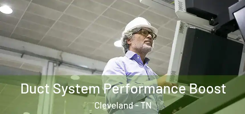  Duct System Performance Boost Cleveland - TN