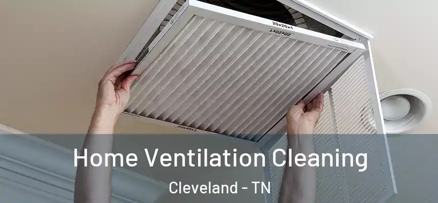 Home Ventilation Cleaning Cleveland - TN
