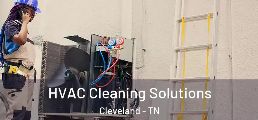  HVAC Cleaning Solutions Cleveland - TN