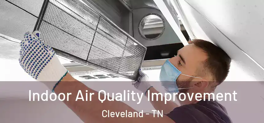  Indoor Air Quality Improvement Cleveland - TN
