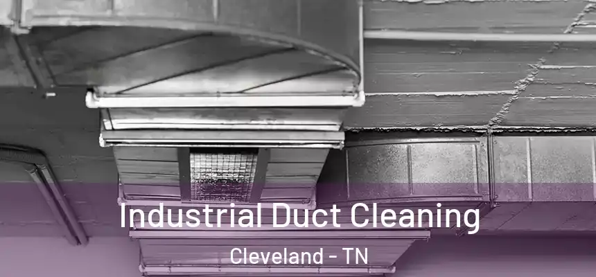 Industrial Duct Cleaning Cleveland - TN