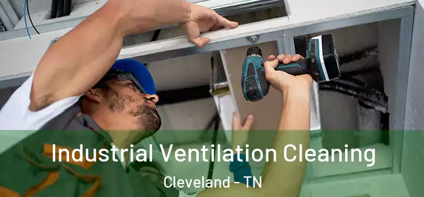  Industrial Ventilation Cleaning Cleveland - TN