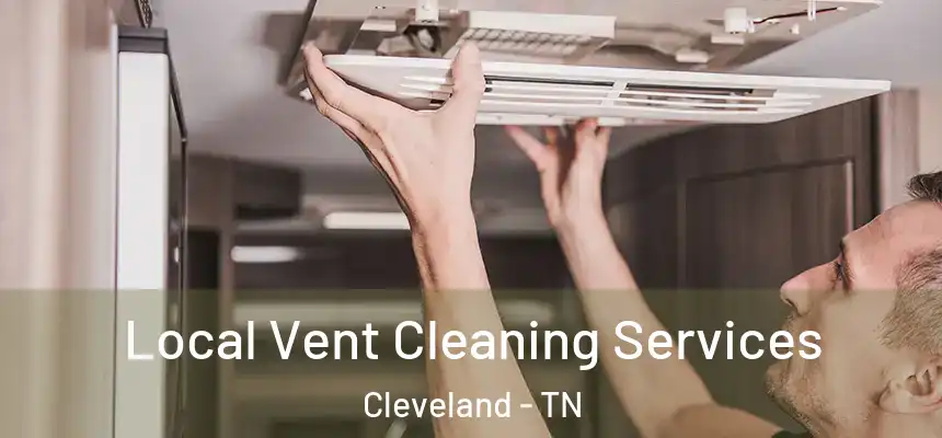  Local Vent Cleaning Services Cleveland - TN