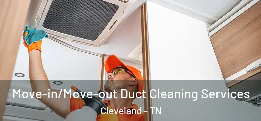  Move-in/Move-out Duct Cleaning Services Cleveland - TN