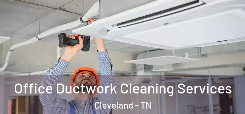 Office Ductwork Cleaning Services Cleveland - TN