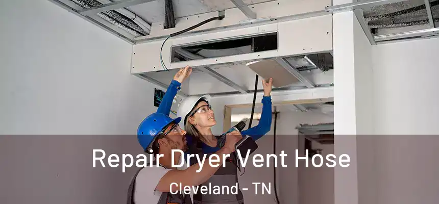  Repair Dryer Vent Hose Cleveland - TN