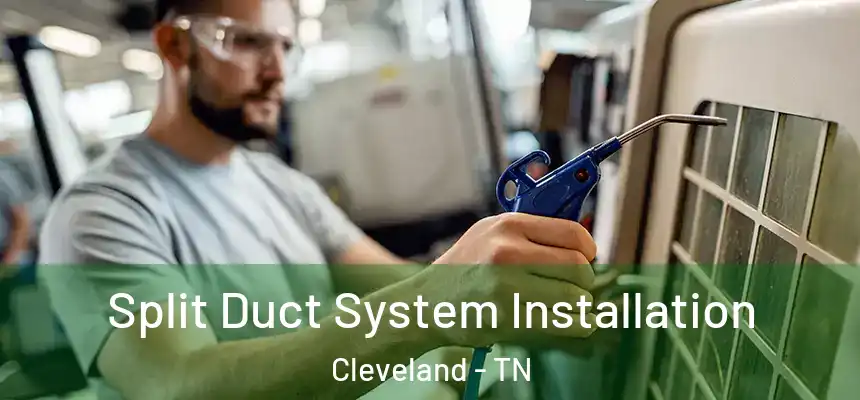  Split Duct System Installation Cleveland - TN